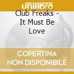 Club Freaks - It Must Be Love cd