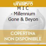 M I C - Millennium Gone & Beyon cd