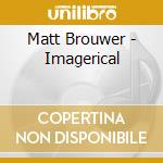 Matt Brouwer - Imagerical cd