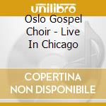 Oslo Gospel Choir - Live In Chicago cd