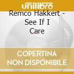 Remco Hakkert - See If I Care cd