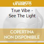 True Vibe - See The Light cd
