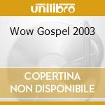 Wow Gospel 2003 cd musicale di Terminal Video