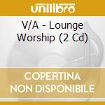 V/A - Lounge Worship (2 Cd) cd