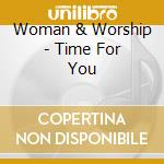 Woman & Worship - Time For You cd musicale di Woman & Worship