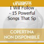 I Will Follow - 15 Powerful Songs That Sp cd