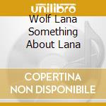Wolf Lana Something About Lana cd