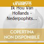 Ik Hou Van Hollands - Nederpophits 1-Cd cd