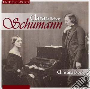 Clara Schumann / Robert Schumann - Christina Bjorkoe: Clara & Robert Schumann cd musicale di Christina Bjorkoe