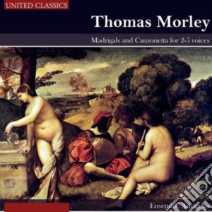Thomas Morley - Madrigals And Canzonetta For 2-5 Voices cd musicale di Morley / Ensemble Amaryllis / Fischer
