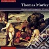 Thomas Morley - Madrigals And Canzonetta For 2-5 Voices cd