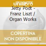 Jetty Podt - Franz Liszt / Organ Works