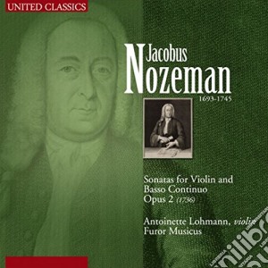 Jacobus Nozeman - Sonatas For Violin And Basso Continuo cd musicale di Lohman, Antoinette And Furor Mus