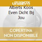 Alberts Koos Even Dicht Bij Jou cd musicale di Channel Distribution