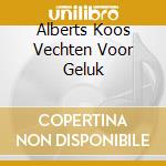 Alberts Koos Vechten Voor Geluk cd