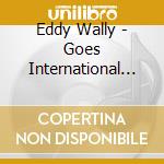 Eddy Wally - Goes International (2 Cd) cd