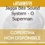 Jagga Bite Sound System - O Superman cd musicale di Jagga Bite Sound System