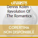 Dennis Kolen - Revolution Of The Romantics cd