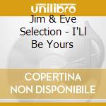 Jim & Eve Selection - I'Ll Be Yours cd