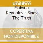 Malvina Reynolds - Sings The Truth cd musicale di Malvina Reynolds