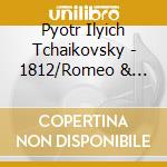 Pyotr Ilyich Tchaikovsky - 1812/Romeo & Juliet/Itali cd