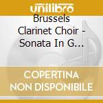 Brussels Clarinet Choir - Sonata In G Min. cd