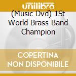 (Music Dvd) 1St World Brass Band Champion cd