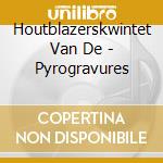 Houtblazerskwintet Van De - Pyrogravures cd