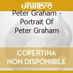 Peter Graham - Portrait Of Peter Graham cd musicale di Peter Graham