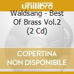 Waldsang - Best Of Brass Vol.2 (2 Cd) cd