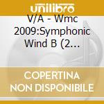 V/A - Wmc 2009:Symphonic Wind B (2 Cd) cd musicale di V/A