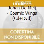 Johan De Meij - Cosmic Wings (Cd+Dvd) cd