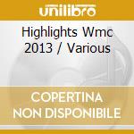 Highlights Wmc 2013 / Various cd musicale di World Wind Music