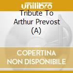 Tribute To Arthur Prevost (A) cd