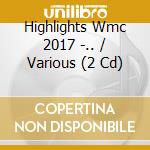 Highlights Wmc 2017 -.. / Various (2 Cd) cd