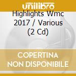 Highlights Wmc 2017 / Various (2 Cd) cd