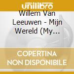 Willem Van Leeuwen - Mijn Wereld (My World) cd