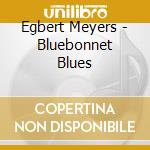 Egbert Meyers - Bluebonnet Blues cd