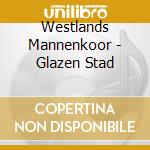 Westlands Mannenkoor - Glazen Stad cd musicale di Westlands Mannenkoor