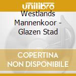 Westlands Mannenkoor - Glazen Stad cd