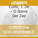 Corte, J. De - O Sterre Der Zee cd musicale di Corte, J. De