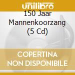 150 Jaar Mannenkoorzang (5 Cd) cd
