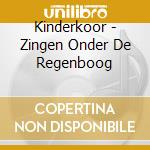 Kinderkoor - Zingen Onder De Regenboog cd