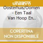 Oosterhuis/Oomen - Een Taal Van Hoop En..
