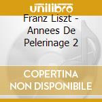 Franz Liszt - Annees De Pelerinage 2 cd musicale di Franz Liszt