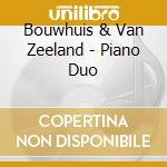 Bouwhuis & Van Zeeland - Piano Duo cd musicale di Bouwhuis & Van Zeeland