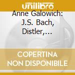 Anne Galowich: J.S. Bach, Distler, C.P.E. Bach cd