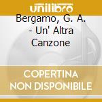 Bergamo, G. A. - Un' Altra Canzone cd musicale di Bergamo, G. A.