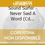Sound Surfer - Never Said A Word (Cd Singolo) cd