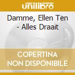 Damme, Ellen Ten - Alles Draait cd